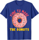 Time To Make The Donuts Doughnut Donut T-Shirt - T-Shirt | Royal