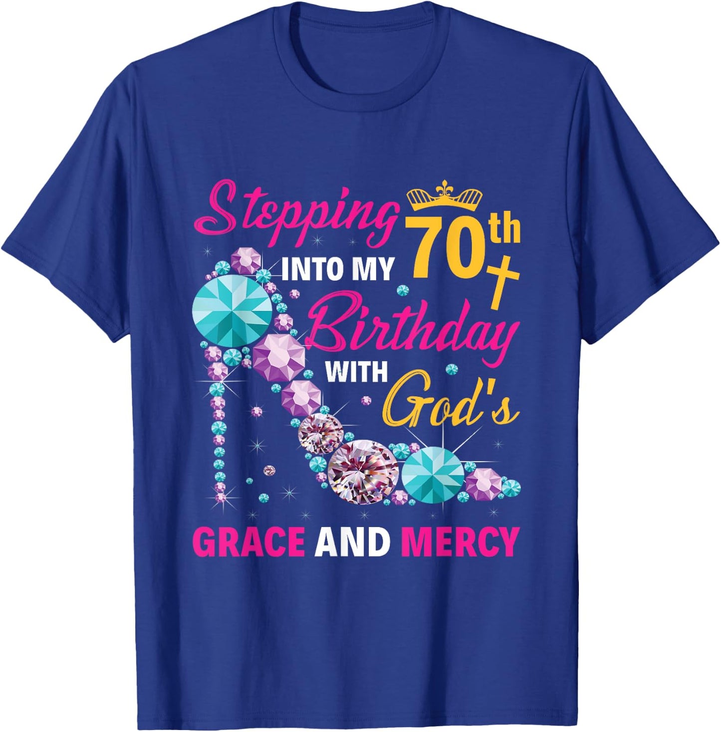 Stepping into my 70th birthday with gods grace and mercy T-Shirt - T-Shirt | Royal