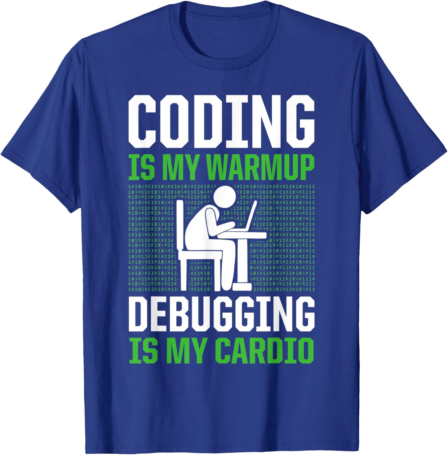 Coding Is My Warmup Debugging Is My Cardio Coder T-Shirt - T-Shirt | Royal