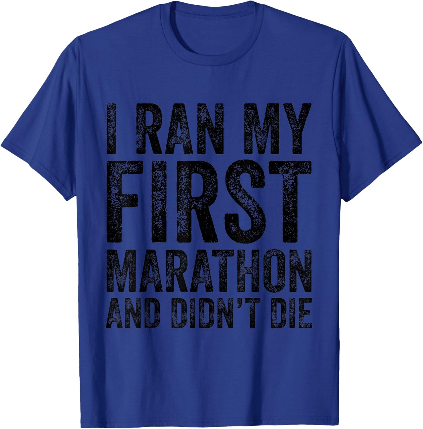 I Ran My First Marathon And I Didn't Die Marathoner Runner T-Shirt - T-Shirt | Royal