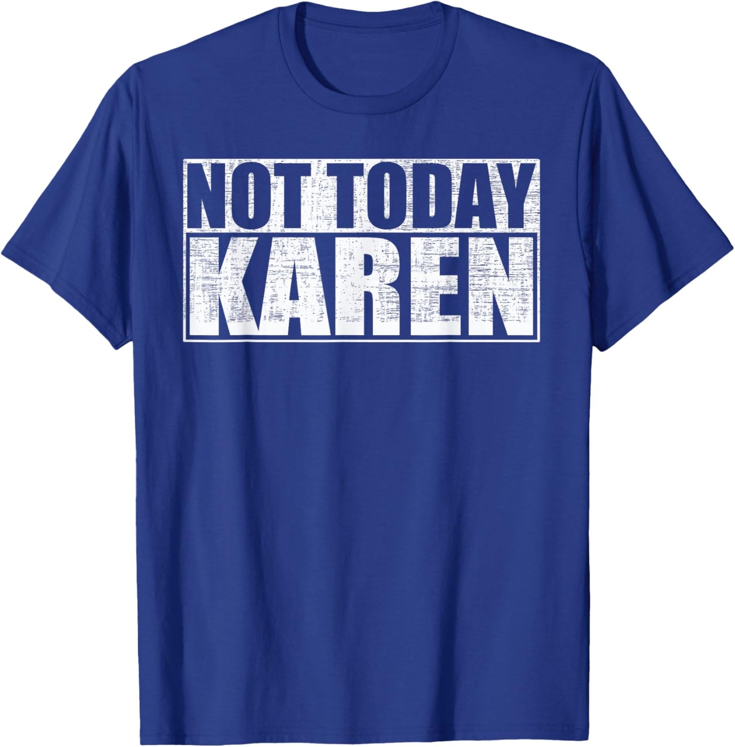Not Today Karen Funny Anti-Karen Saying T-Shirt - T-Shirt | Royal