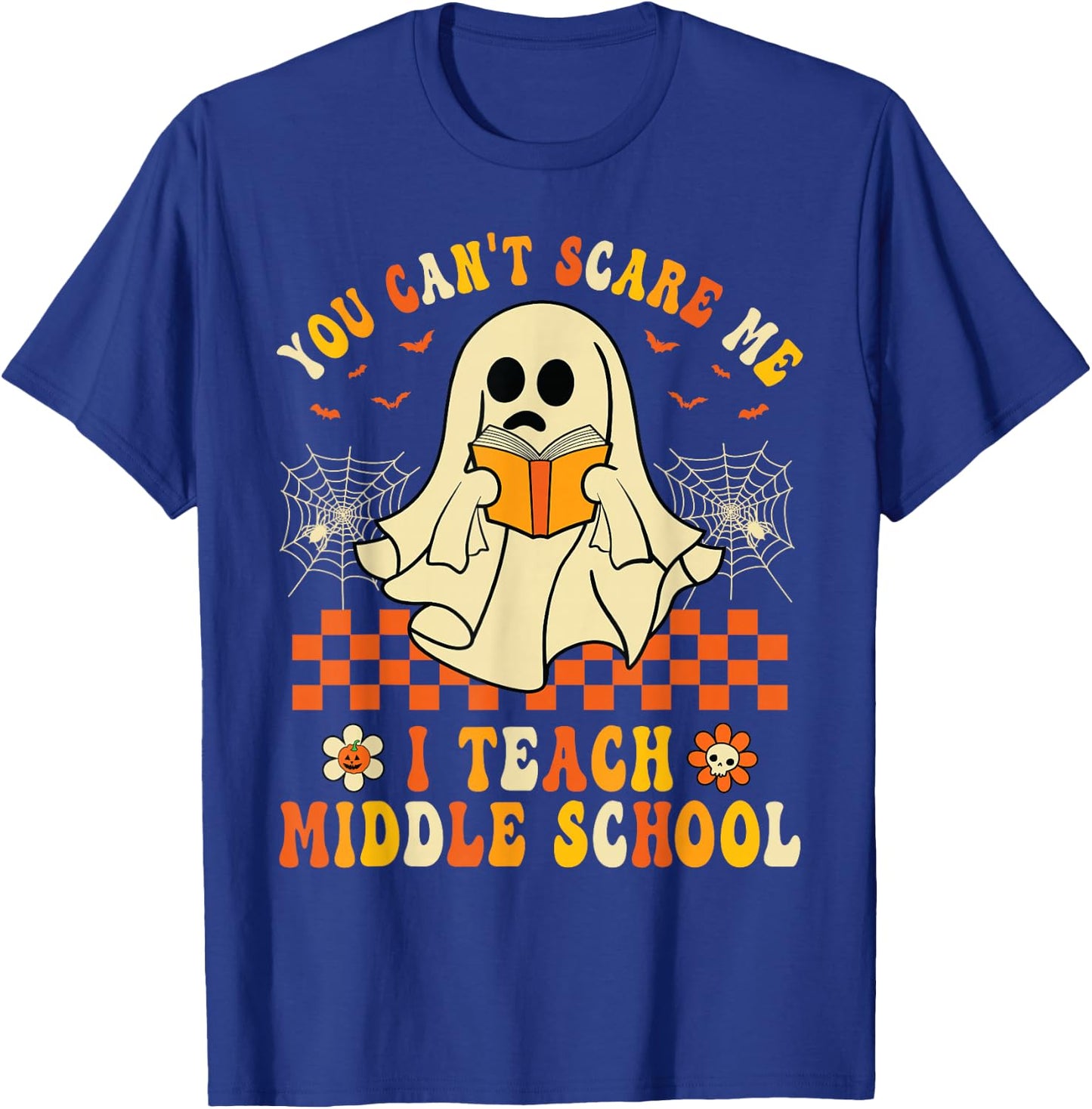 Halloween You Can't Scare Me I Teach Middle School Teachers T-Shirt - T-Shirt | Royal