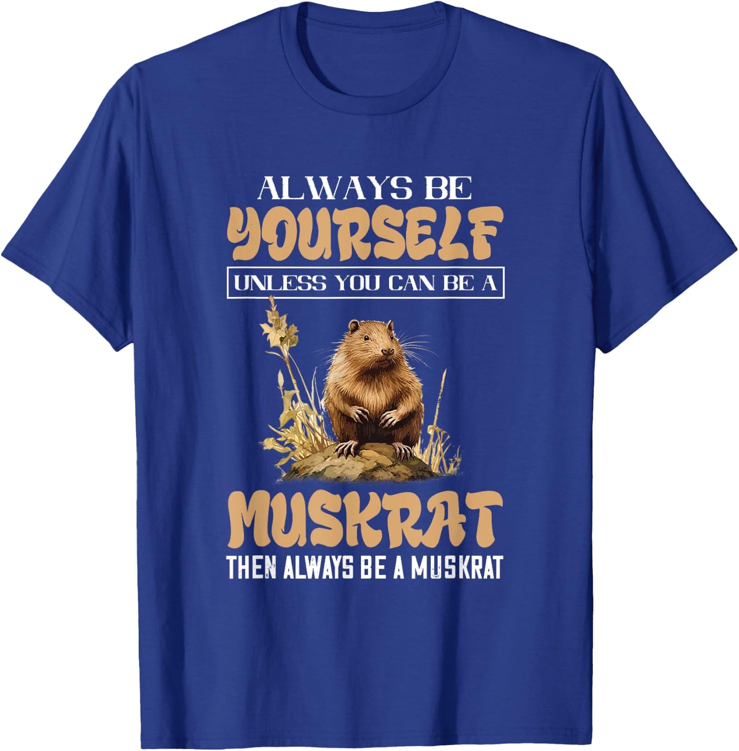 Amazing Muskrat Wilderness Lovers Muskrat Always Be Yourself Animal Lover - Black - Small - -Adults & Kids - Short Sleeve - Regular Fit - Cotton, Polyester T-Shirt - T-Shirt | Royal