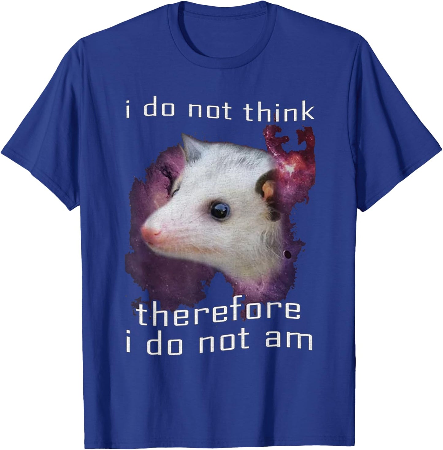 I Do Not Think, therefore I do not am possum T-Shirt - T-Shirt | Royal