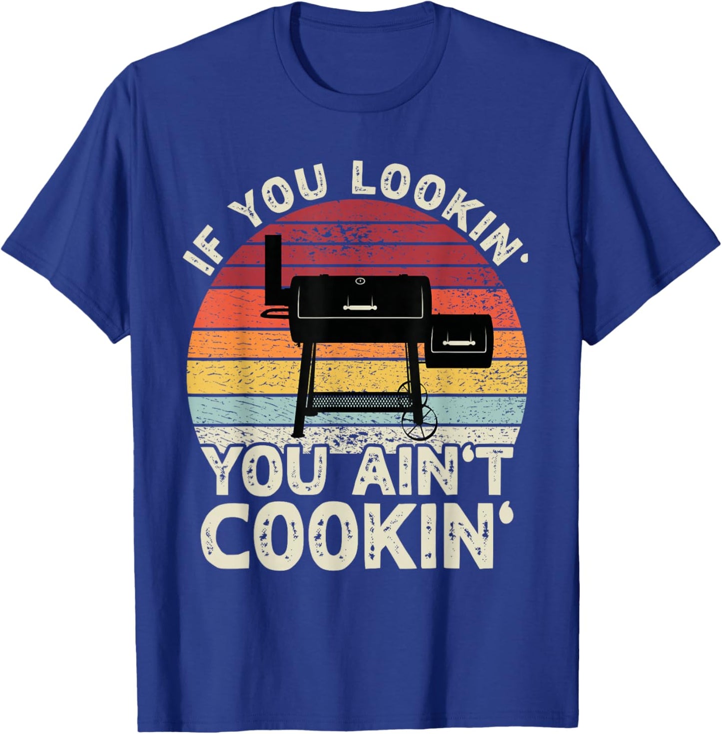 If You Lookin' You Ain't Cookin' BBQ Smoker Grilling Men T-Shirt - T-Shirt | Royal