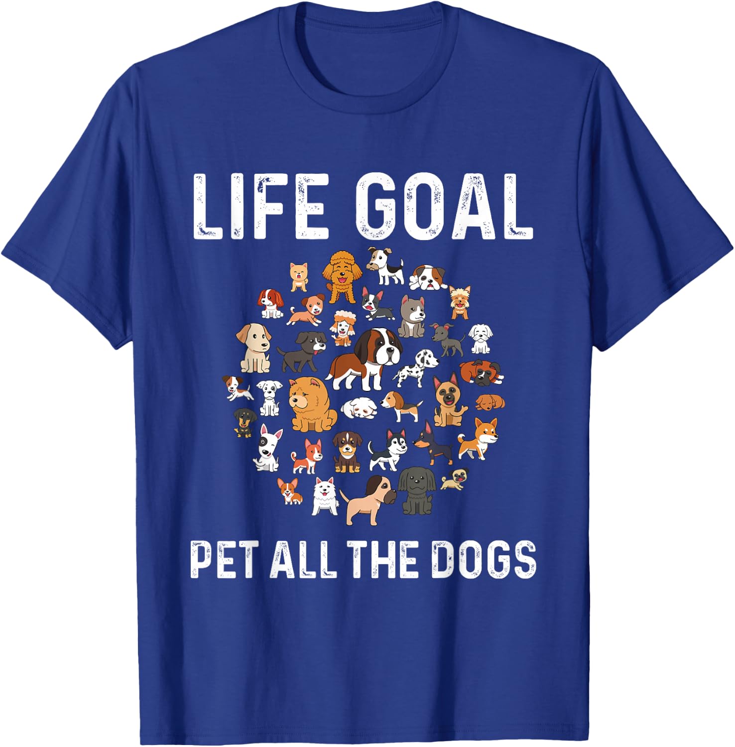 Life Goal Pet All The Dogs Funny Dog Lover Puppy T-Shirt - T-Shirt | Royal
