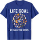 Life Goal Pet All The Dogs Funny Dog Lover Puppy T-Shirt - T-Shirt | Royal