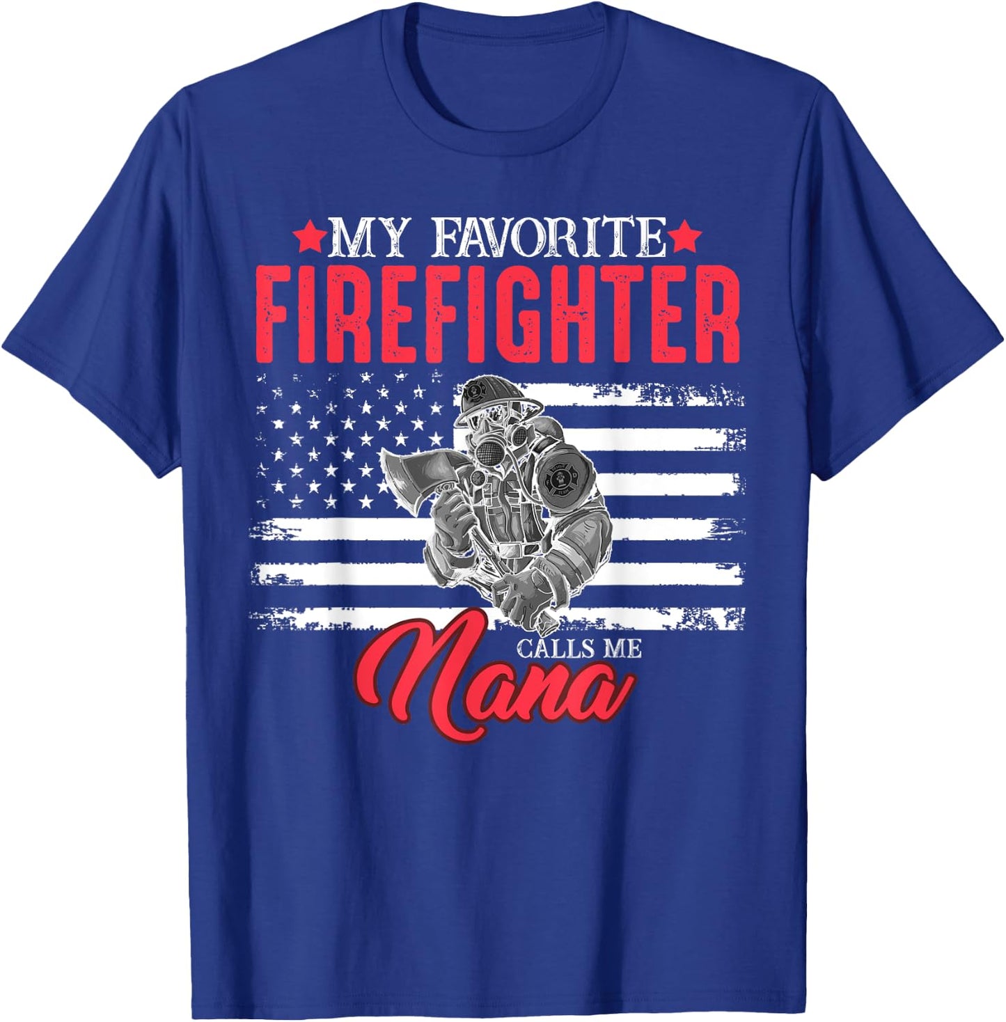 My Favorite Firefighter Calls Me Nana USA American Flag Women Men T-Shirt - T-Shirt | Royal