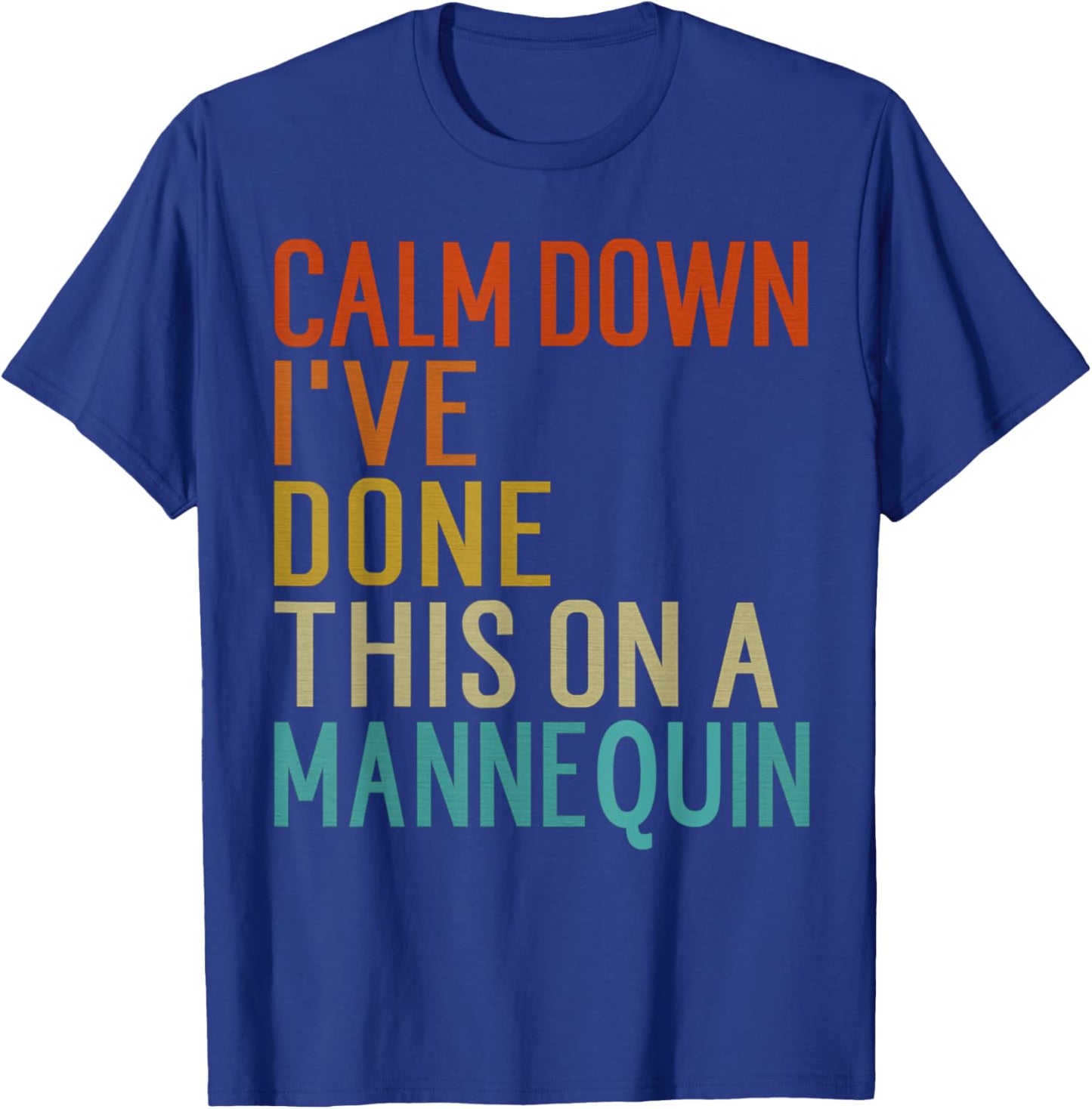 Vintage Calm Down I've Done This on a Mannequin Funny T-Shirt - T-Shirt | Royal
