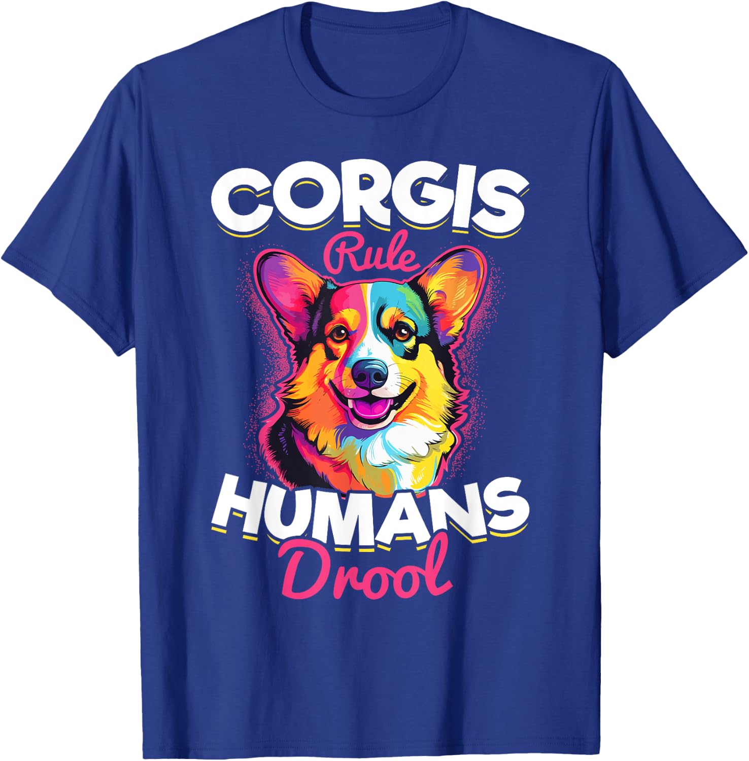 Welsh Corgi Pembroke Dog Breed Pet Corgis Rule Humans Drool T-Shirt - T-Shirt | Royal