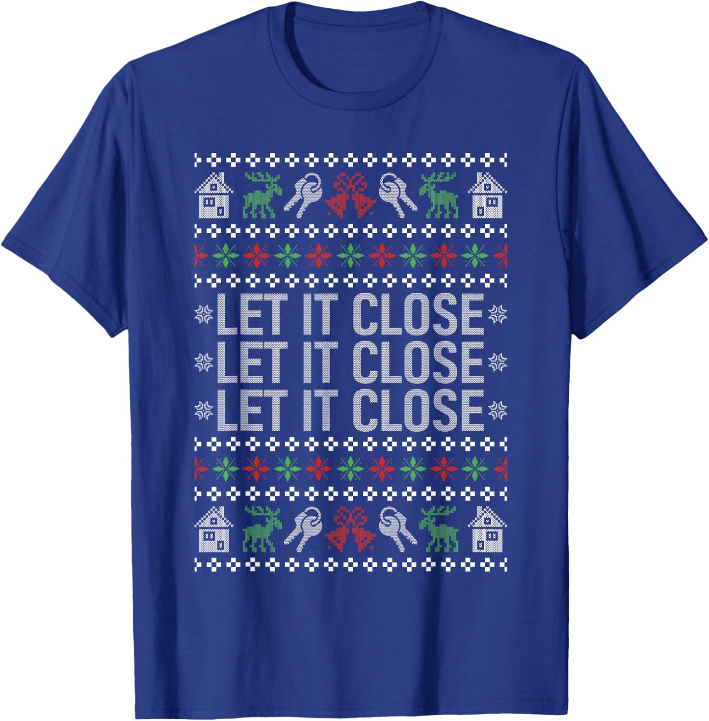 Real Estate Ugly Christmas Sweaters Realtor Let It Close T-Shirt - T-Shirt | Royal