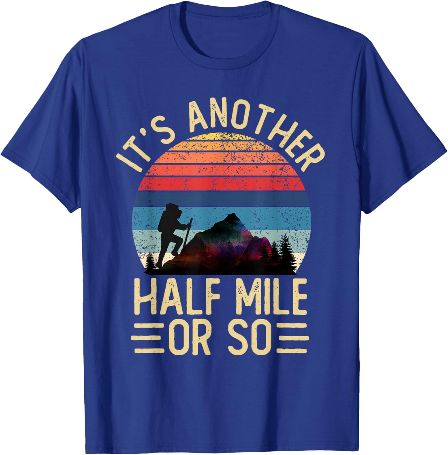 It's Another Half Mile Or So Funny Hiker Vintage Hiking T-Shirt - T-Shirt | Royal