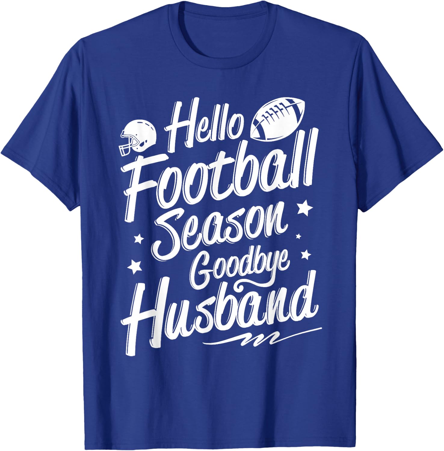 Football Game Day - Hello Football Season Goodbye Husband T-Shirt - T-Shirt | Royal