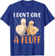 I dont give a Fluff - Silky Chicken Bird Silkie Chicken T-Shirt - T-Shirt | Royal