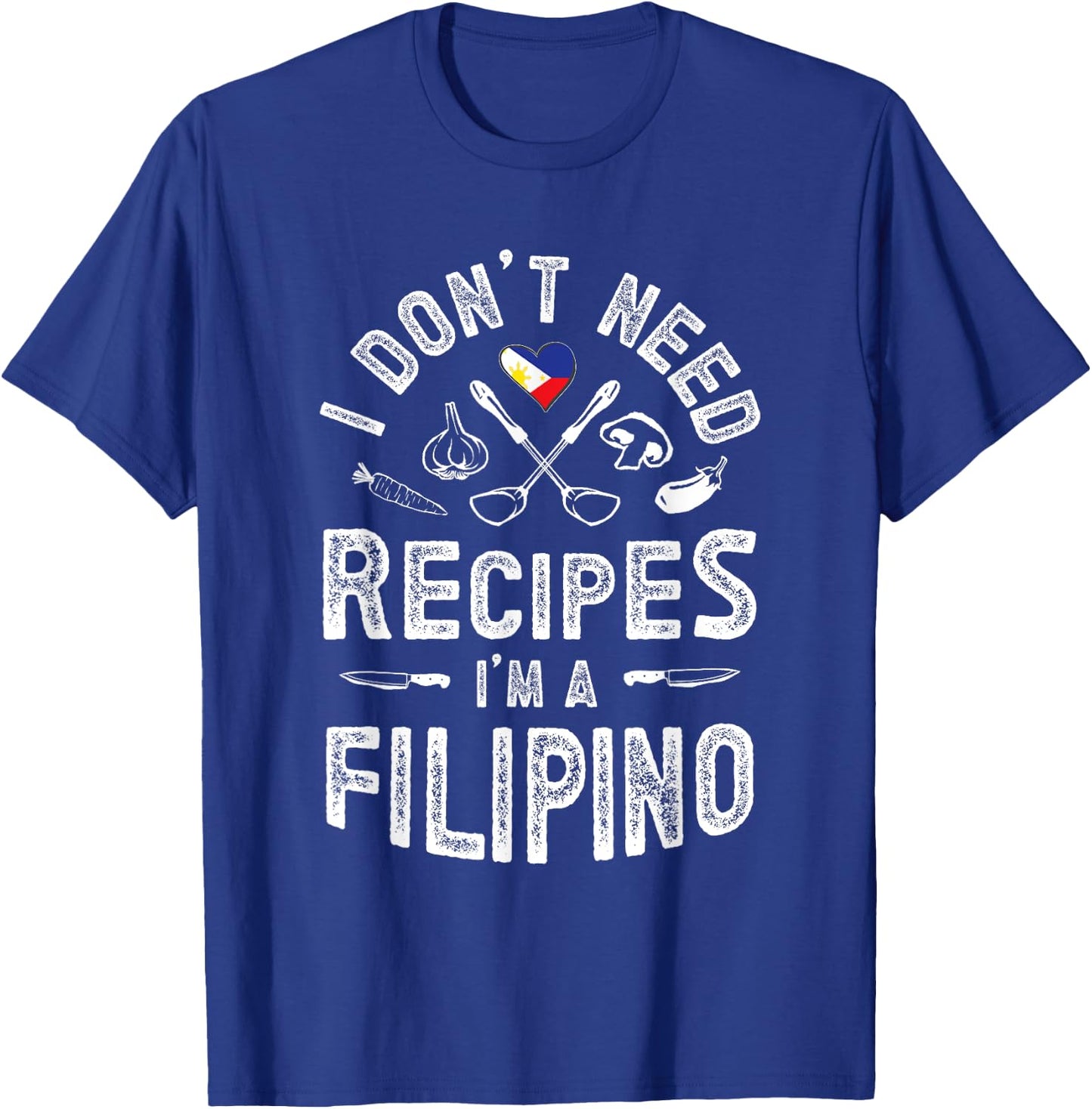 I don't need recipes I'm a Filipino Pinoy knows better T-Shirt - T-Shirt | Royal