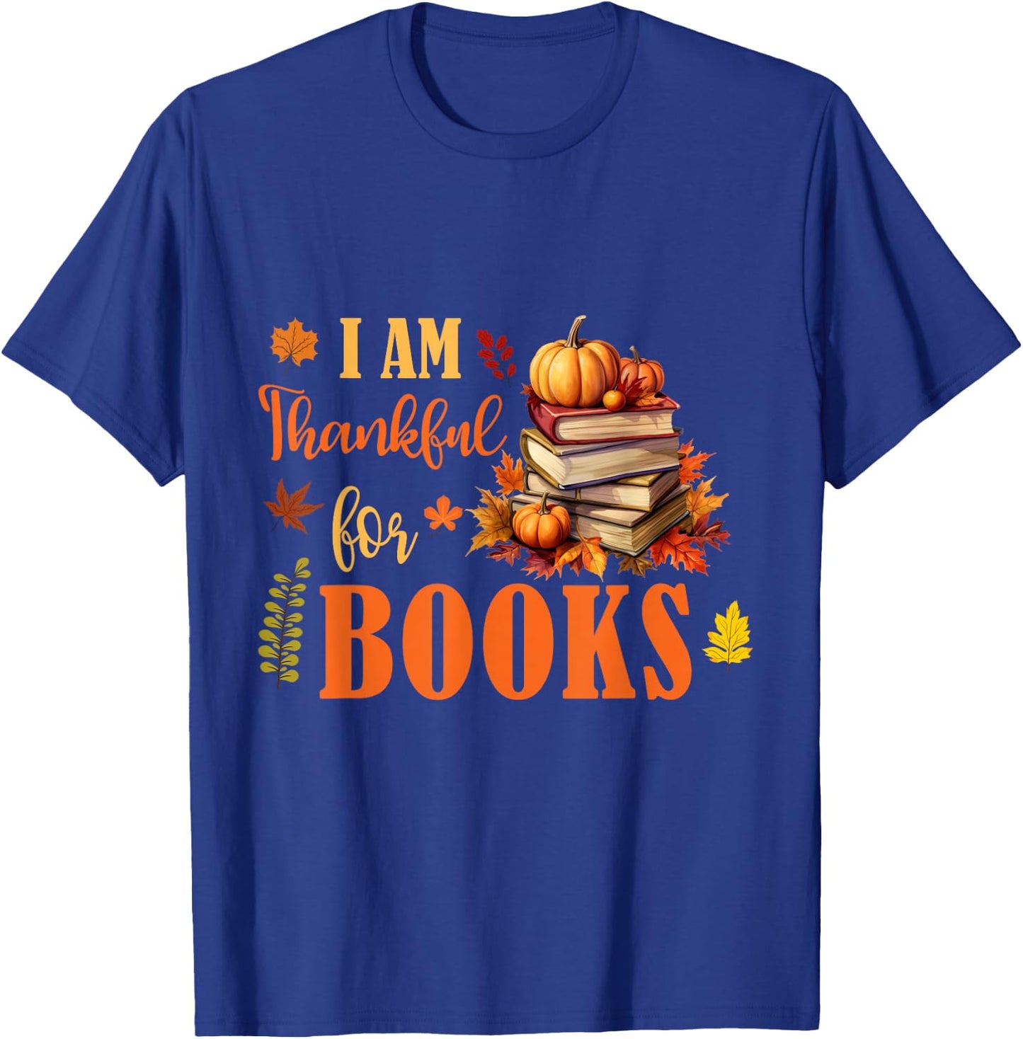 I Am Thankful For Books Funny Fall Librarian Thanksgiving T-Shirt - T-Shirt | Royal