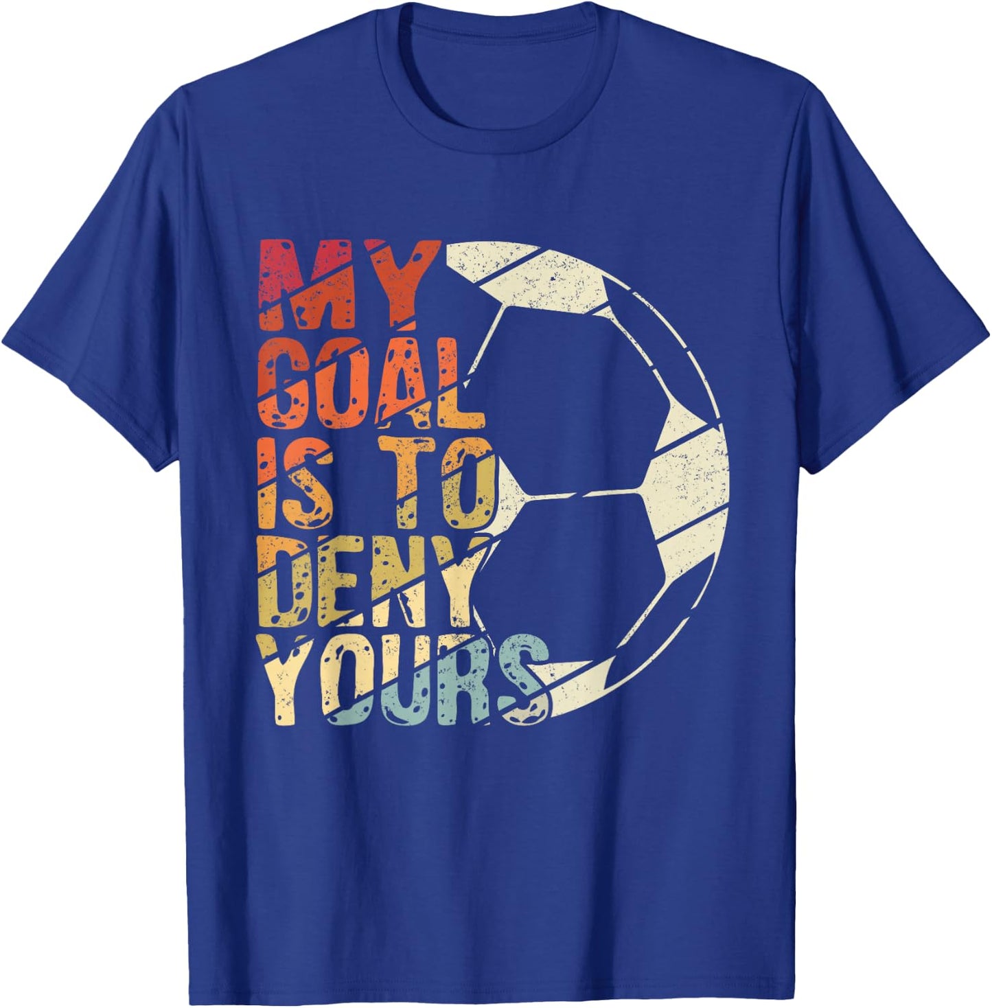 My Goal Is To Deny Yours Best Sport Football Soccer T-Shirt - T-Shirt | Royal