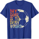 My Goal Is To Deny Yours Best Sport Football Soccer T-Shirt - T-Shirt | Royal