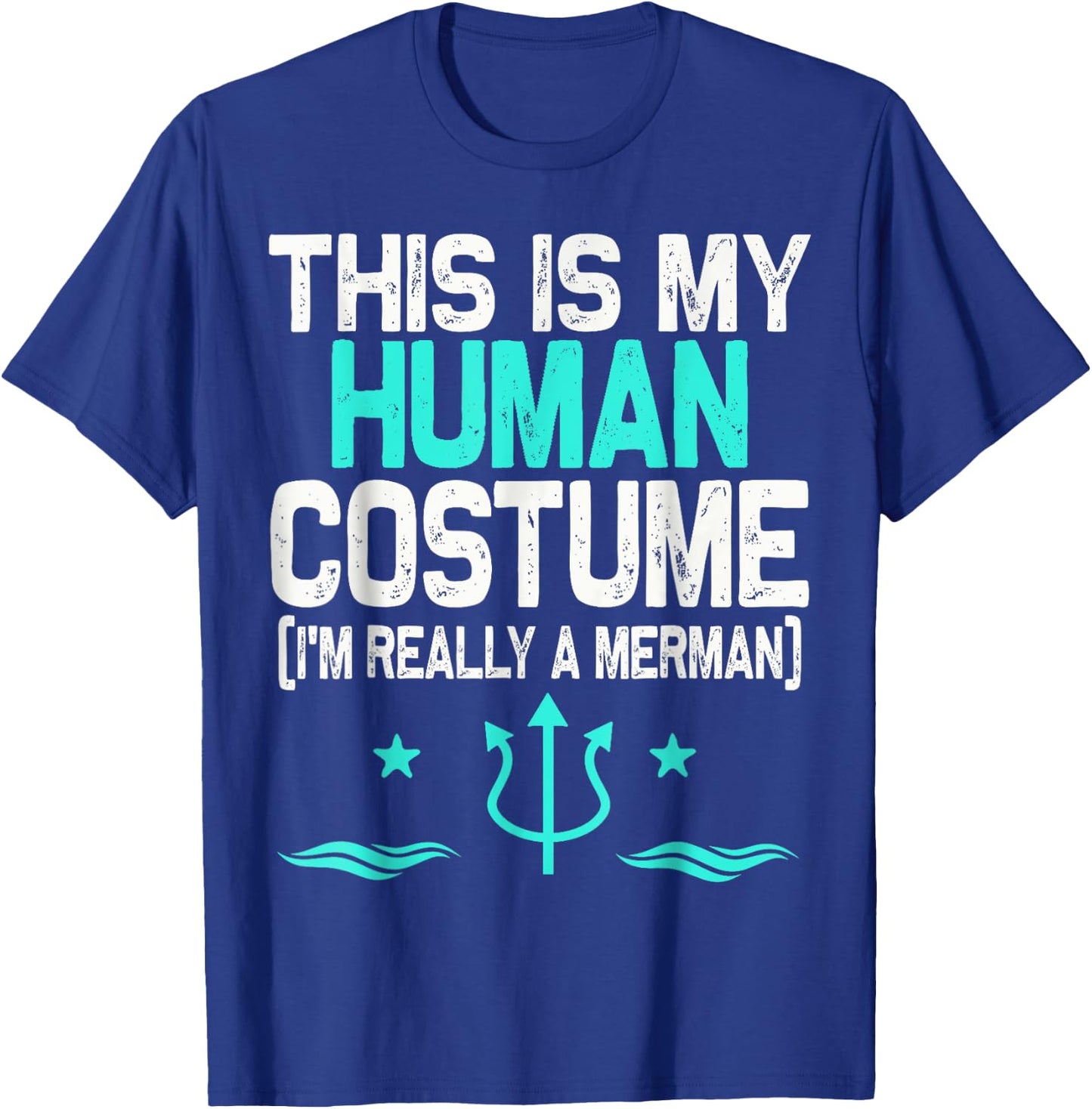 This Is My Human Costume I'm Really A Merman Halloween T-Shirt - T-Shirt | Royal