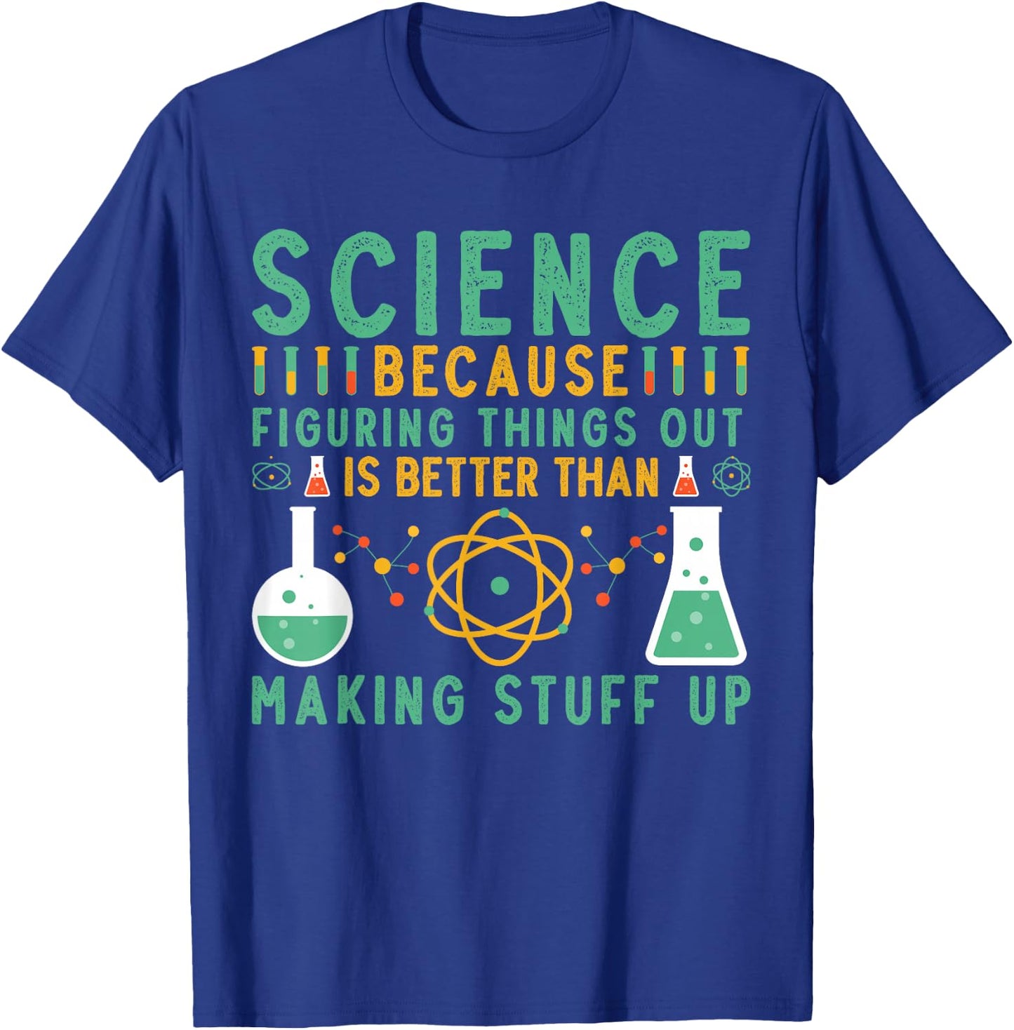 Science Because Figuring Things Out Is Better Funny Science T-Shirt - T-Shirt | Royal