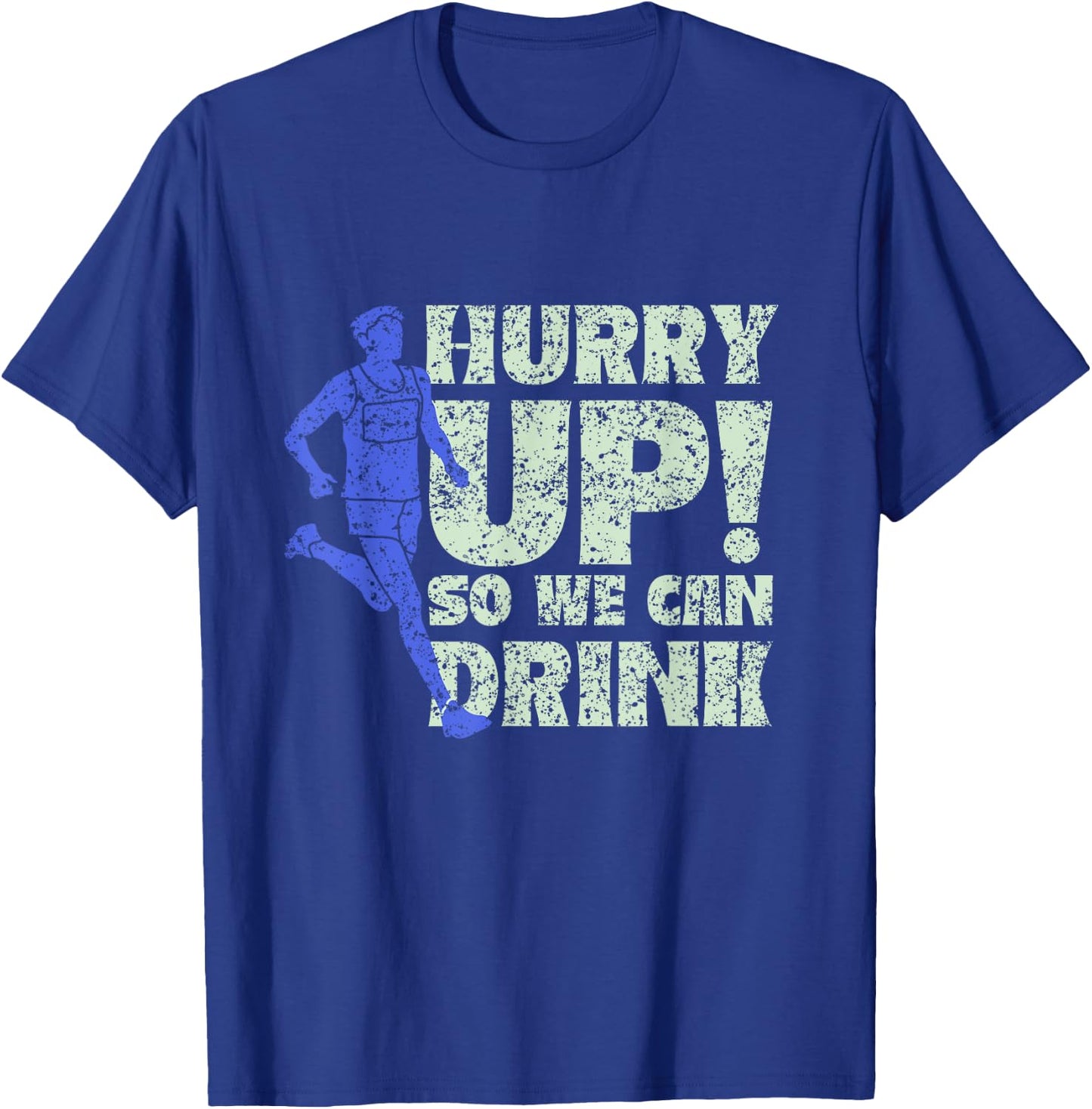 Hurry Up So We Can Drink Run Jogger Runner Jogging Running T-Shirt - T-Shirt | Royal