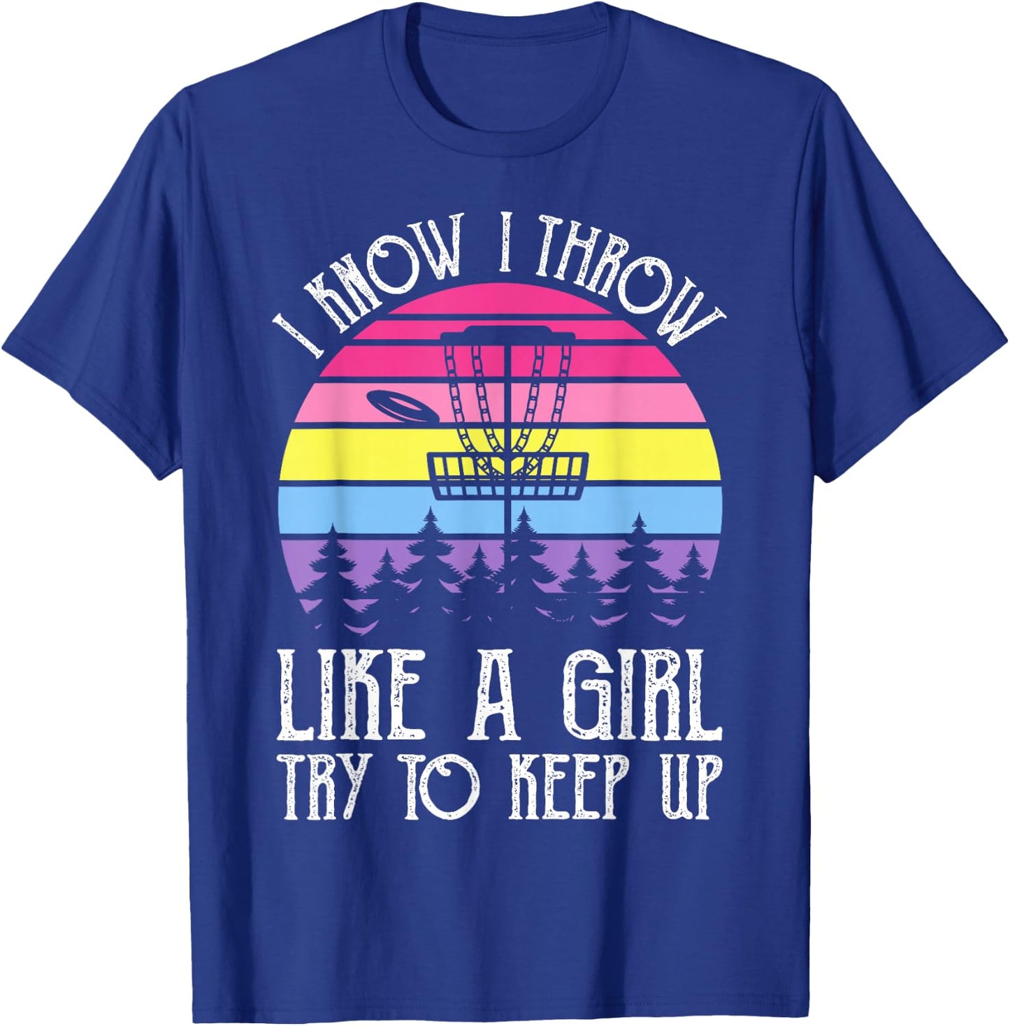 I Know I Throw Like A Girl Try To Keep Up T-Shirt - T-Shirt | Royal