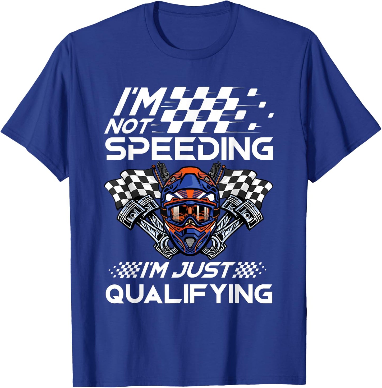 I'm Not Speeding I'm Just Qualifying Driver Car Lover Speed T-Shirt - T-Shirt | Royal