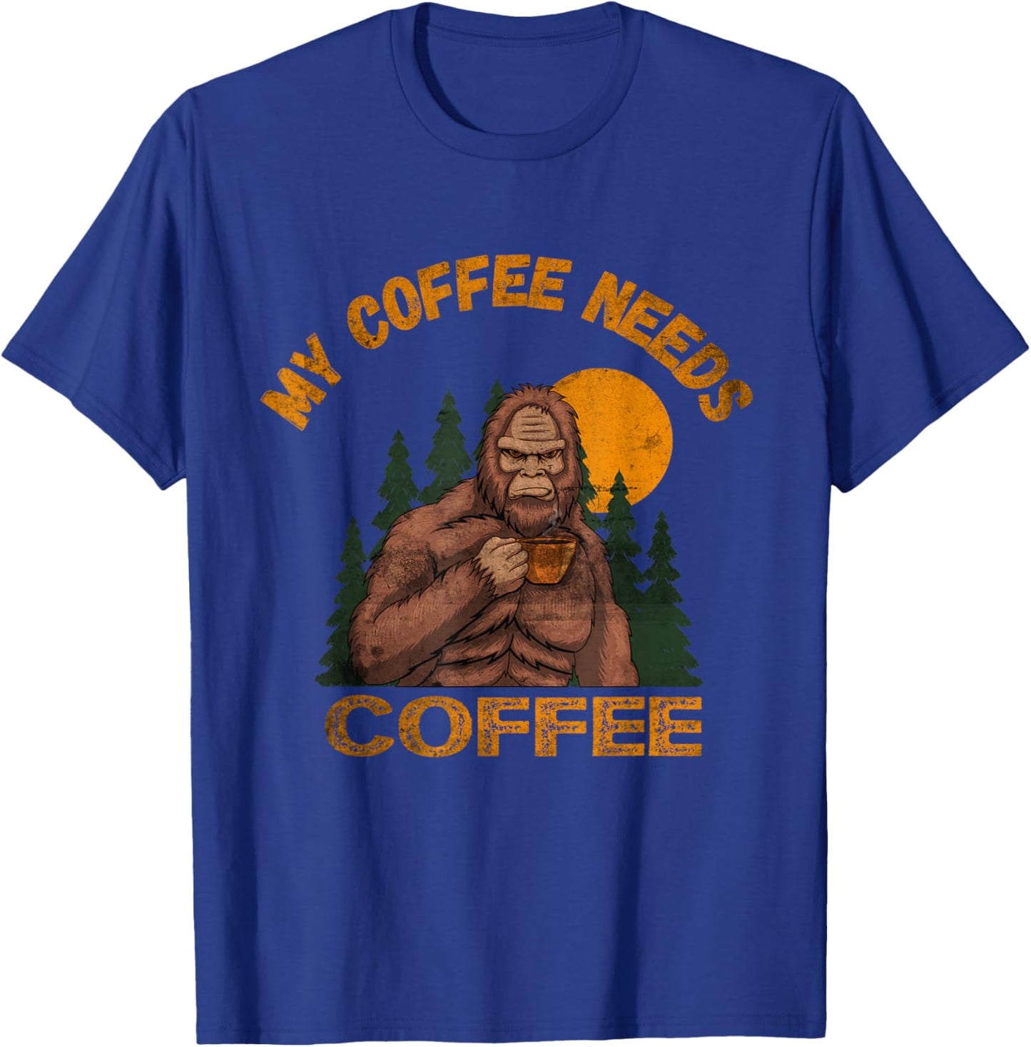 My Coffee Needs Coffee Lover Funny Bigfoot Coffee T-Shirt - T-Shirt | Royal