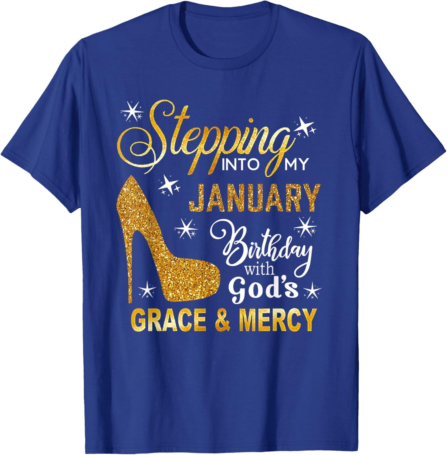 Stepping Into My January Birthday With God's Grace Mercy T-Shirt - T-Shirt | Royal