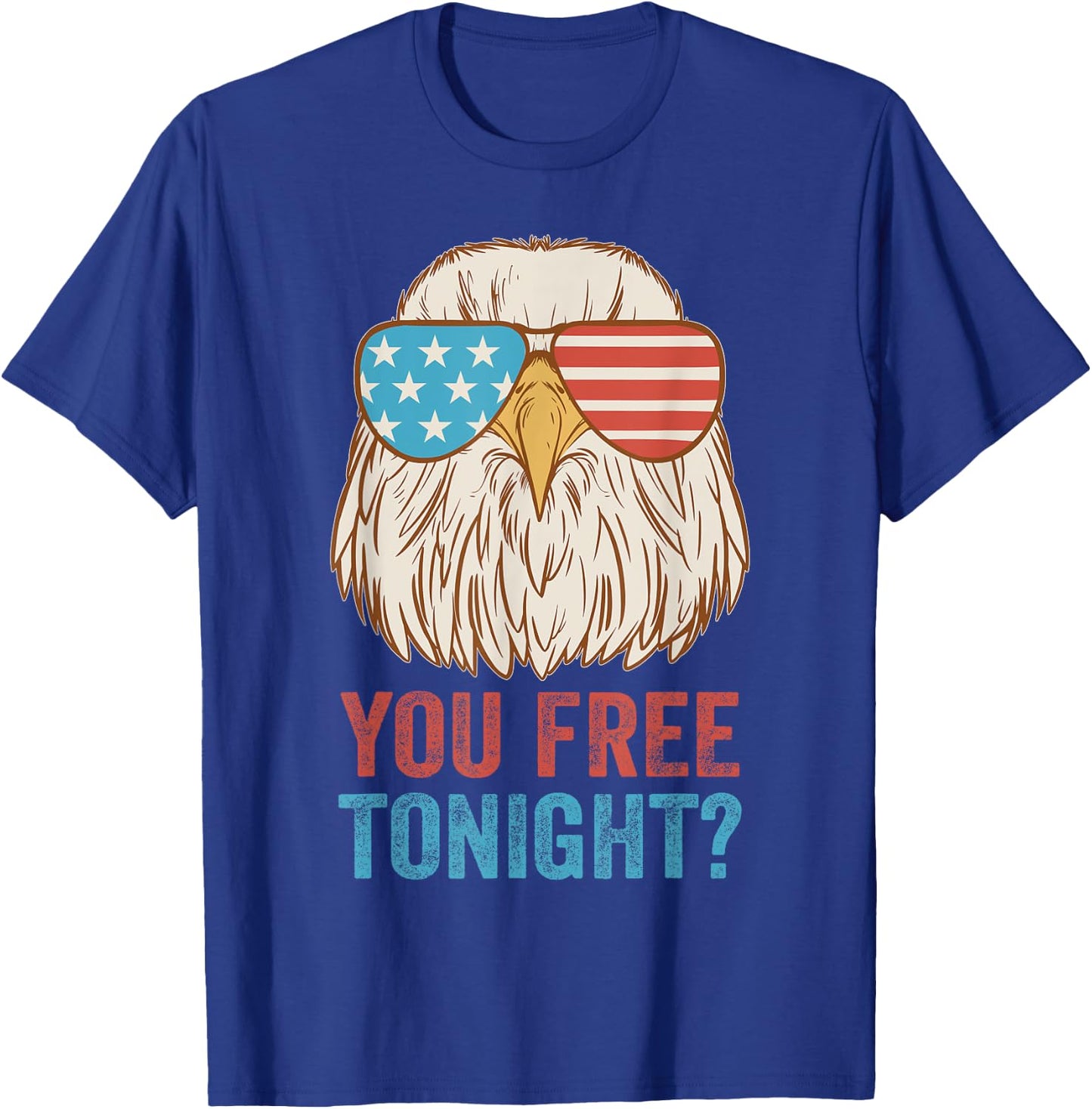 You Free Tonight Eagle - Celebrate Independence Day In Style T-Shirt - T-Shirt | Royal