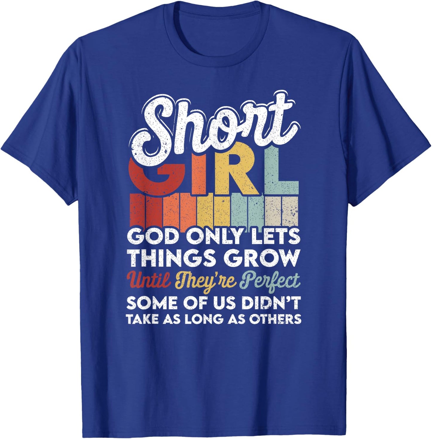 God Only Lets Things Grow Short People Funny Short Girl T-Shirt - T-Shirt | Royal