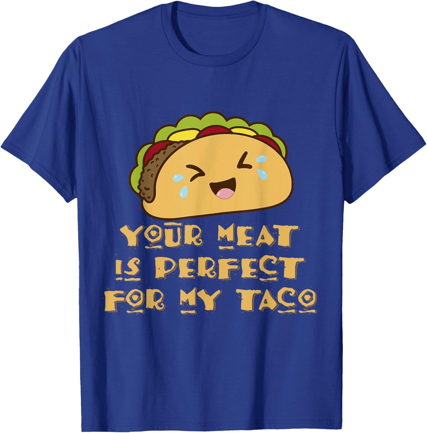 Your Meat is Perfect for My Taco T-Shirt - T-Shirt | Royal
