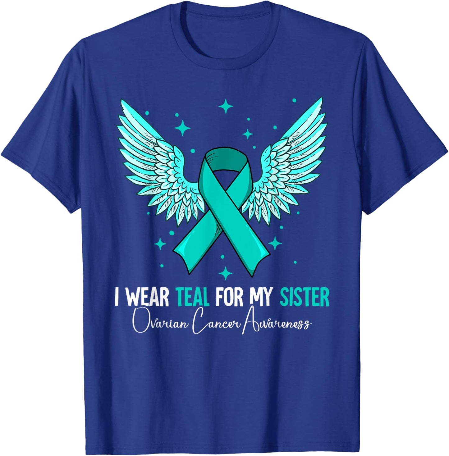 I Wear Teal For My Sister Ovarian Cancer Awareness T-Shirt - T-Shirt | Royal