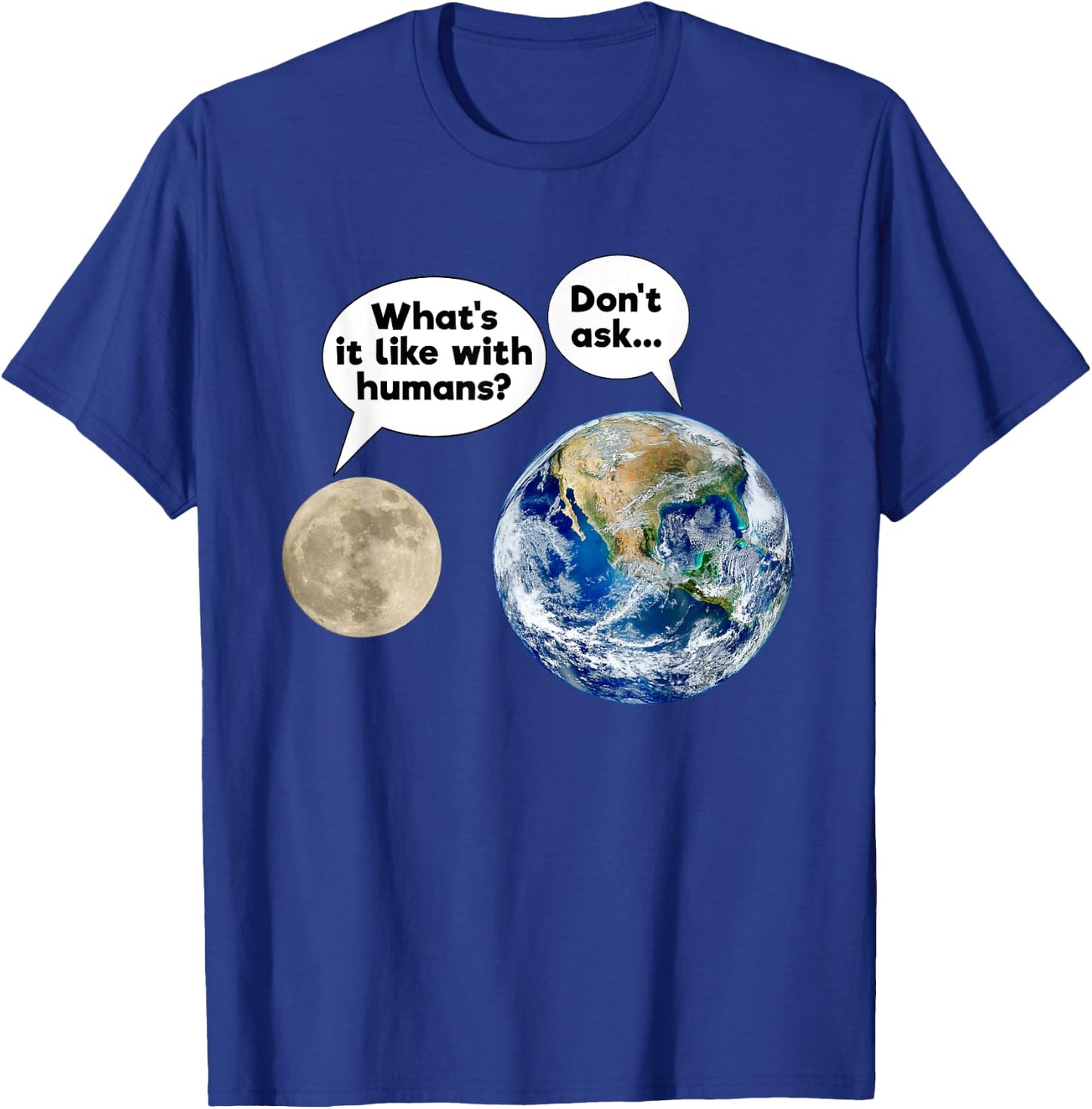 Earth Moon Talk Planets Cynicism State of the World T-Shirt - T-Shirt | Royal
