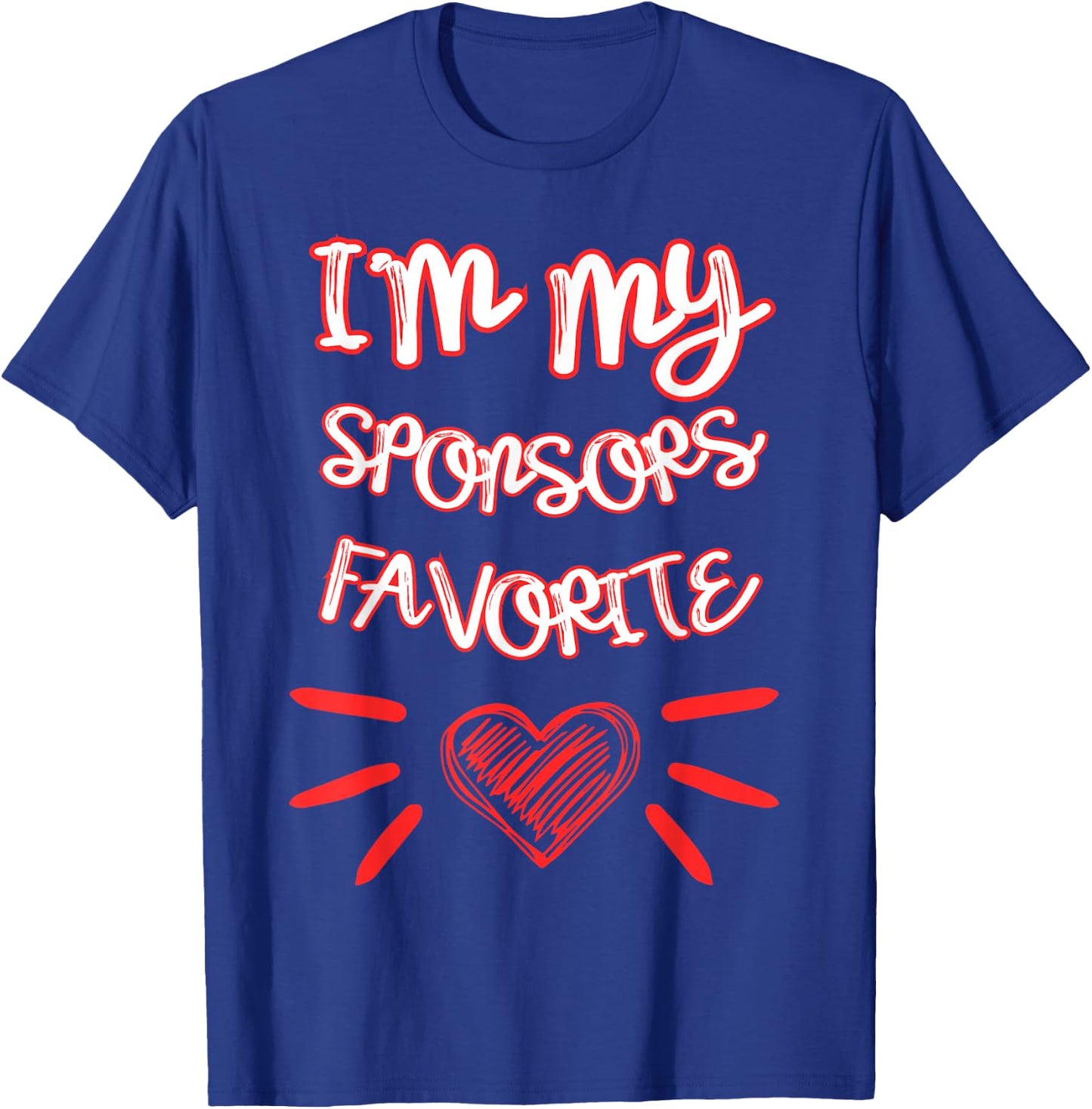I'm My Sponsors Favorite Funny Quote T-Shirt - T-Shirt | Royal