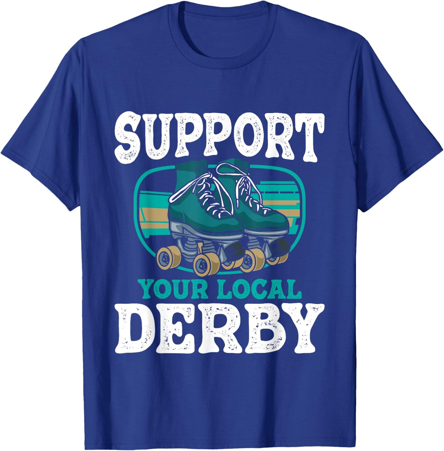 Support Your Local Roller Derby - Skater Roller Skating T-Shirt - T-Shirt | Royal