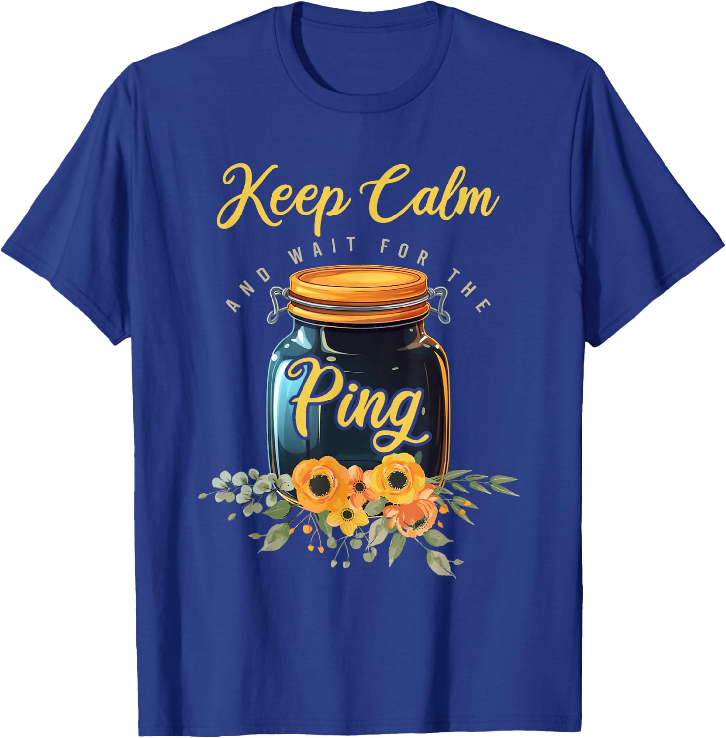 Preserving Food Keep Calm And Wait For The Ping Home Canning T-Shirt - T-Shirt | Royal