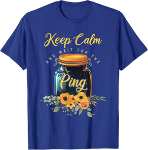 Preserving Food Keep Calm And Wait For The Ping Home Canning T-Shirt - T-Shirt | Royal