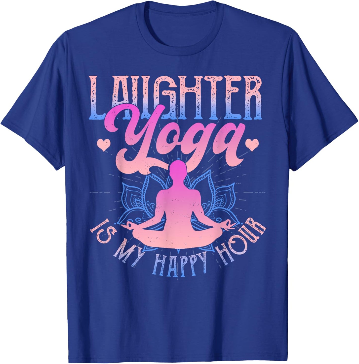 Laughter Yoga Is My Happy Hour Funny Gift T-Shirt - T-Shirt | Royal