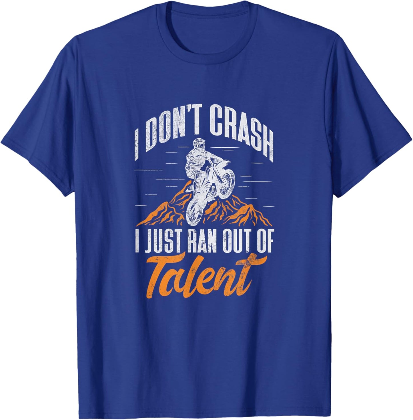 Dirt Bike Biker I Dont Crash I Just Ran Out of Talent Grunge T-Shirt - T-Shirt | Royal