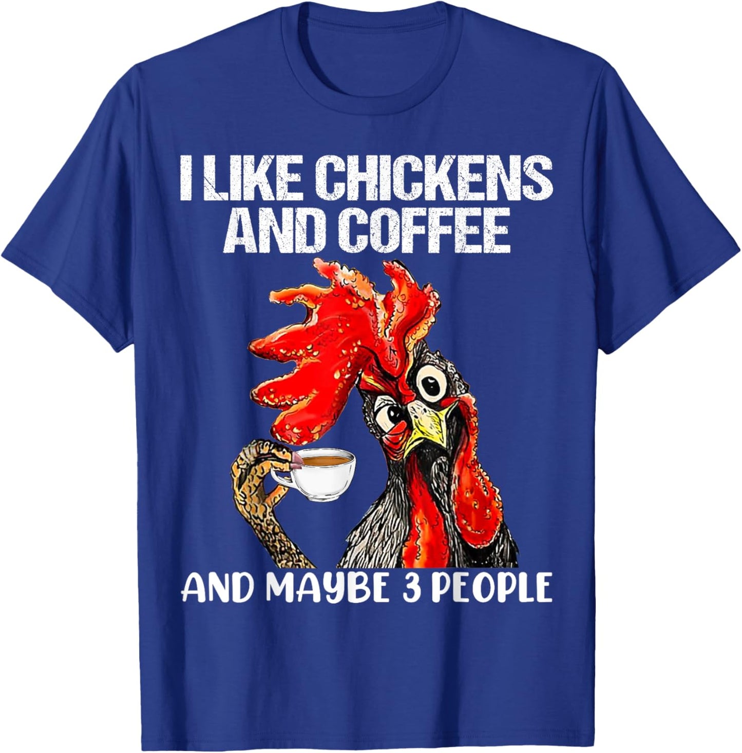 I like chickens and coffee and maybe 3 people T-Shirt - T-Shirt | Royal