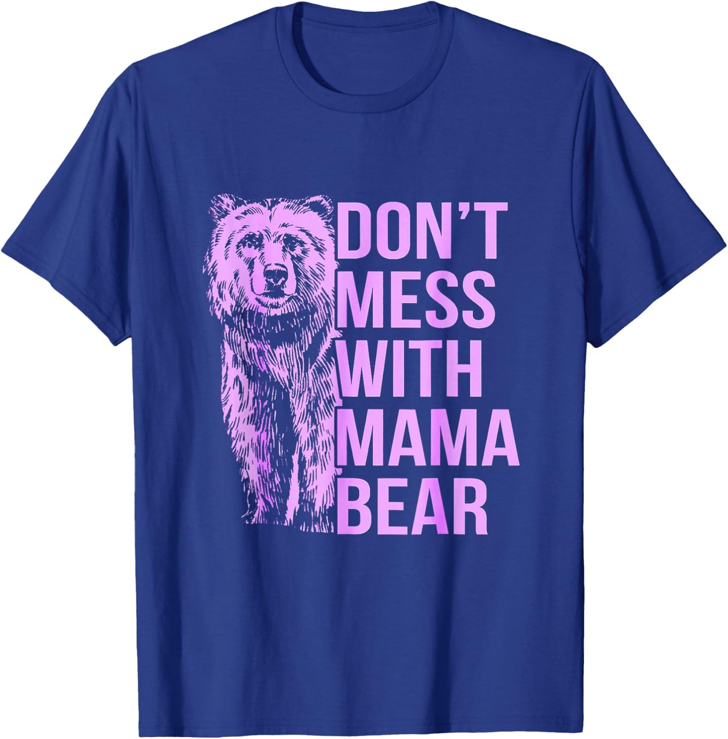 Don't Mess with Mama Bear. T-Shirt - T-Shirt | Royal