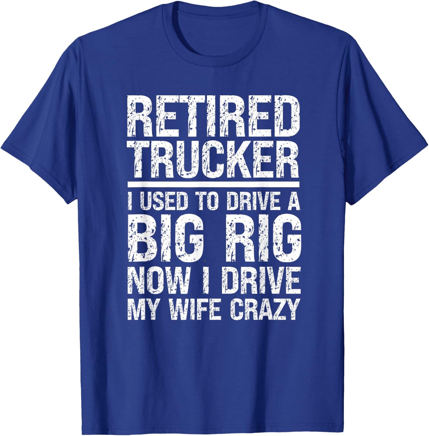 Retired Truck Driver Driving Wife Crazy Trucking Retirement T-Shirt - T-Shirt | Royal