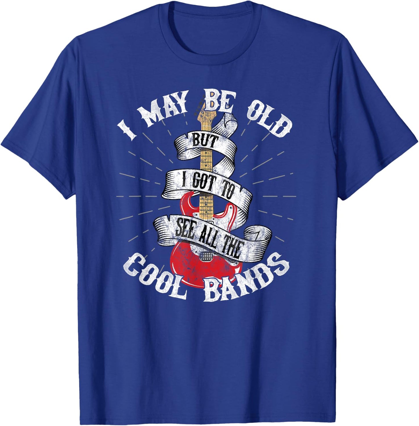 I May Be Old But I Got To See All The Cool Bands T-Shirt - T-Shirt | Royal