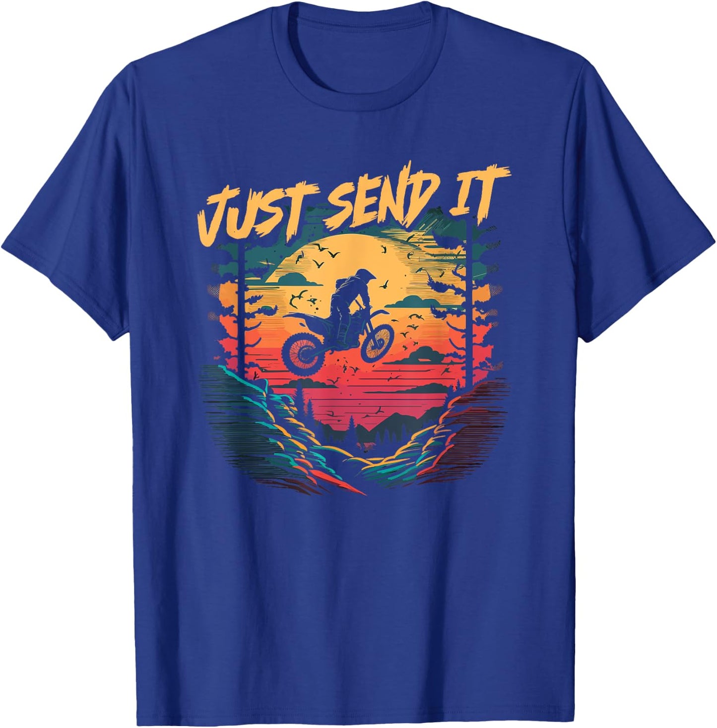 Motocross Quote, Just Send It, Funny Dirt Bike Rider T-Shirt - T-Shirt | Royal
