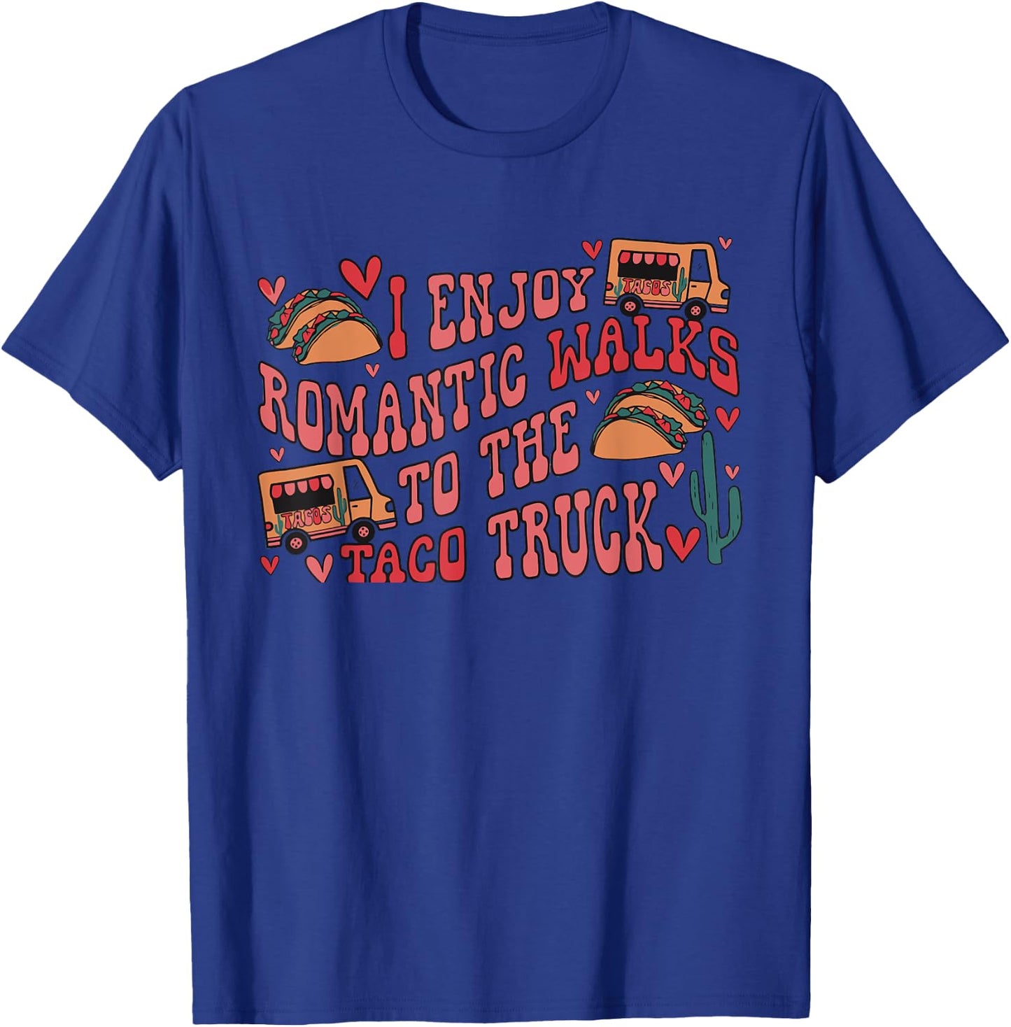 I Enjoy Long Romantic Walks To The Taco Truck Apparel T-Shirt - T-Shirt | Royal