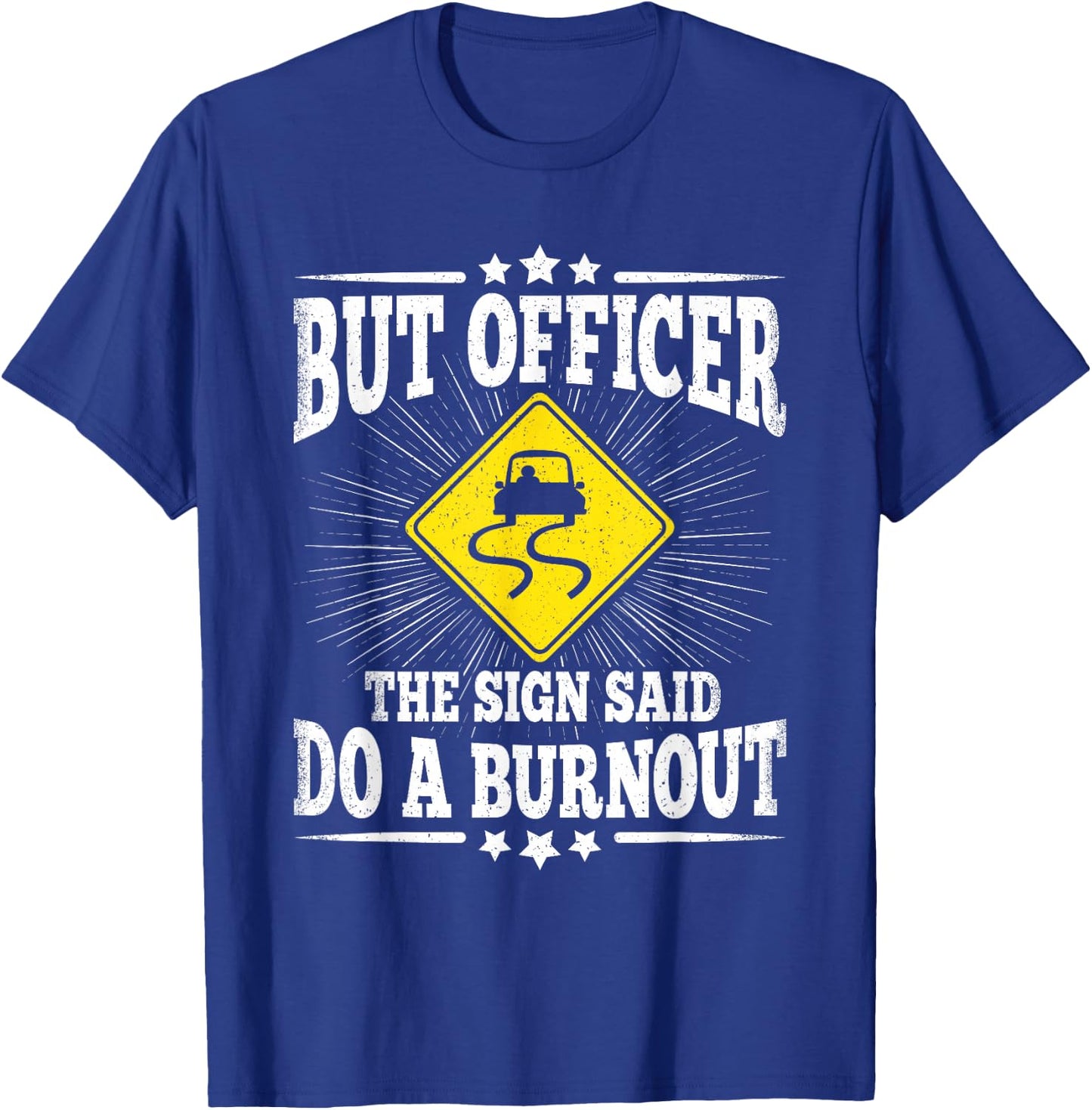 But Officer The Sign Said Do A Burnout Funny Car Lover Men T-Shirt - T-Shirt | Royal