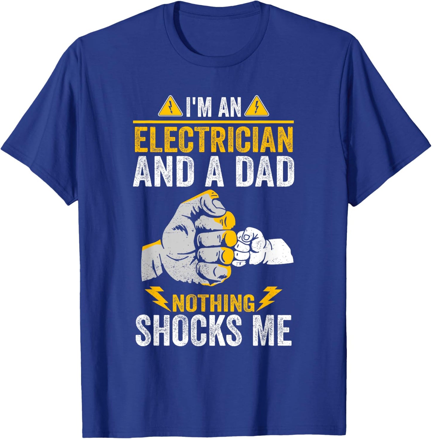 I'm An Electrician And a Dad Nothing Shocks Me Electrician T-Shirt - T-Shirt | Royal