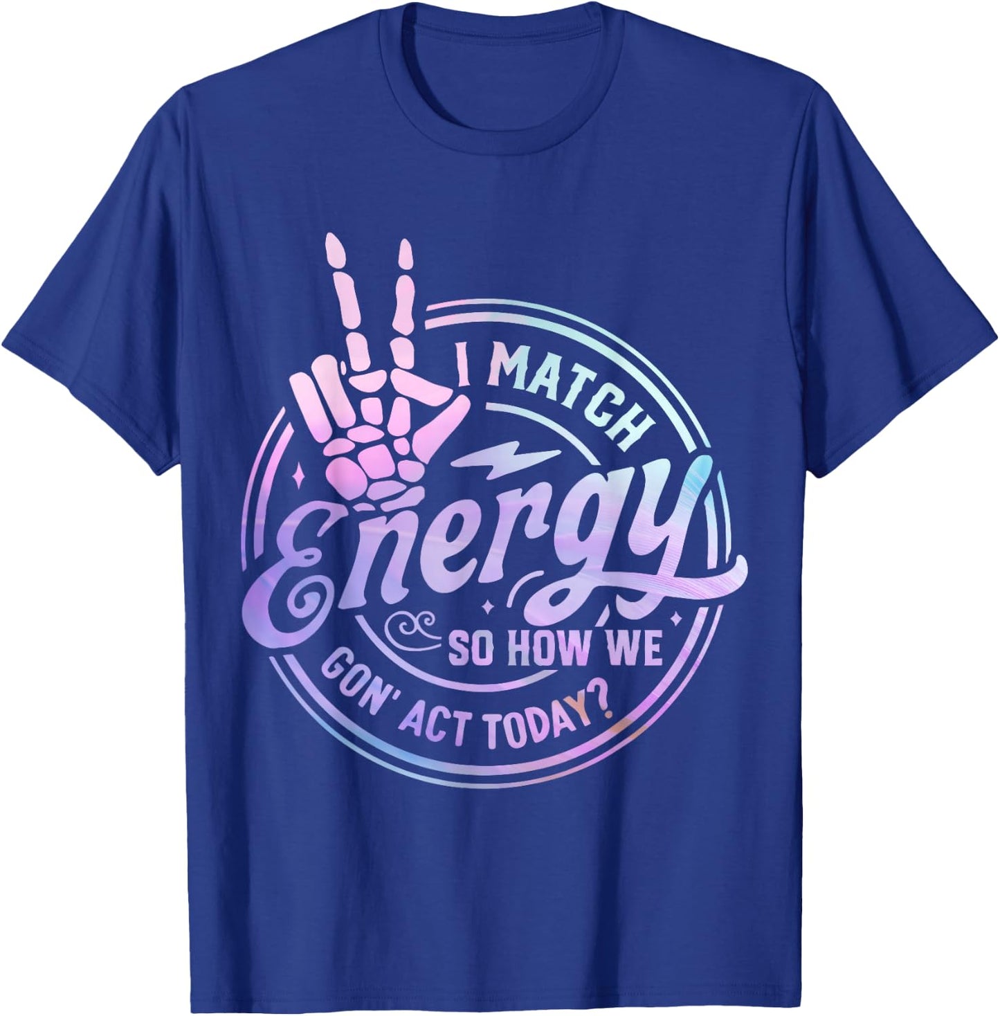 I match energy so how we gone act today skull Halloween T-Shirt - T-Shirt | Royal