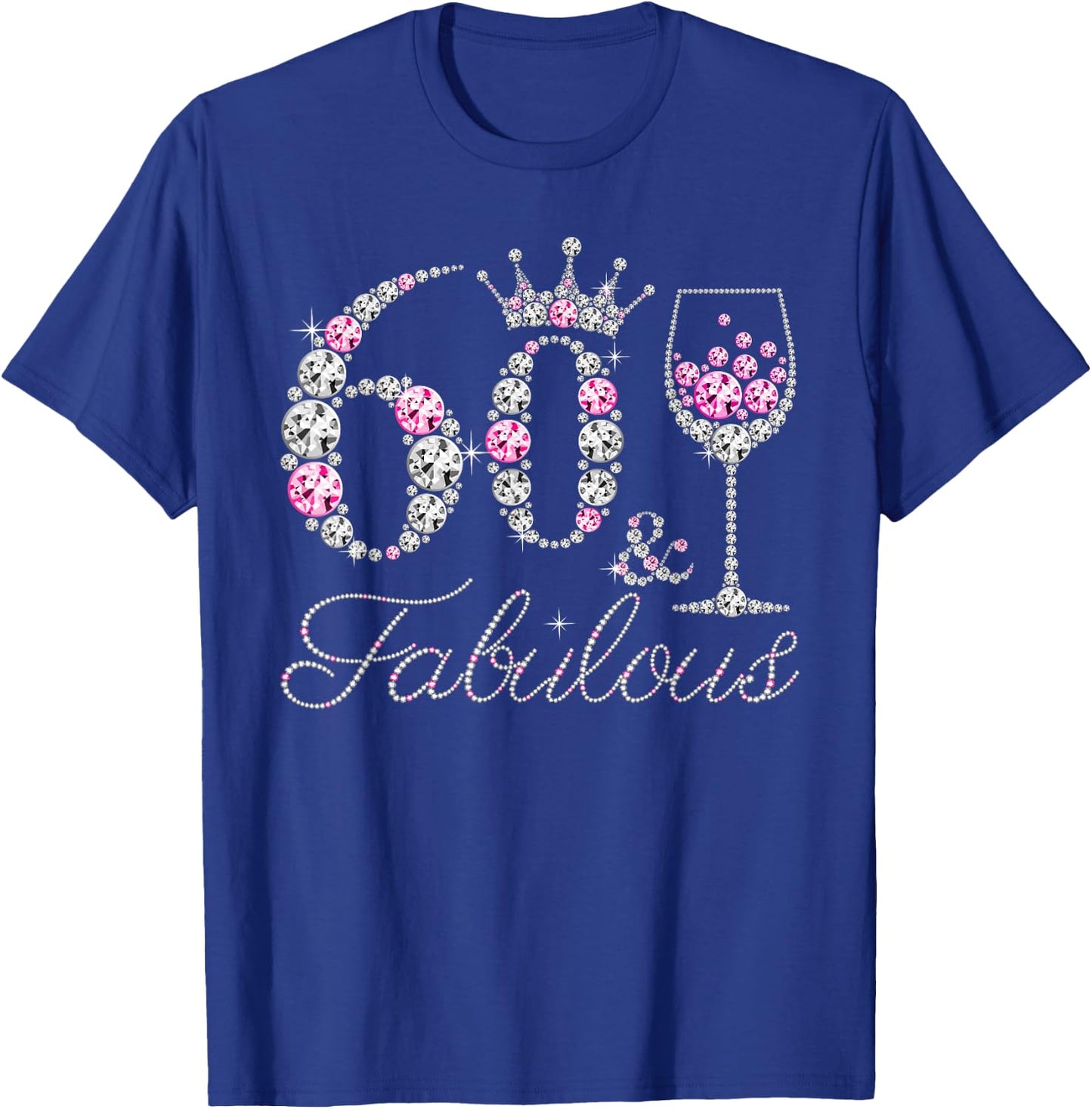 60 And Fabulous Diamond Wine Glass 60 Years Old Birthday T-Shirt - T-Shirt | Royal